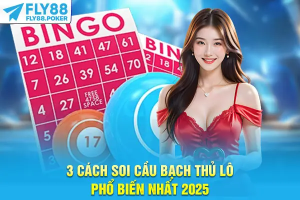 3 cách soi cầu bạch thủ lô phổ biến nhất 2025