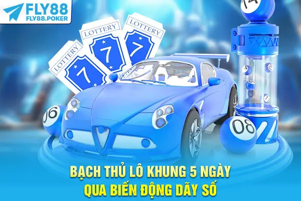 Bạch thủ lô khung 5 ngày qua biến động dãy số
