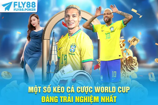 Một số kèo cá cược World Cup đáng trải nghiệm nhất