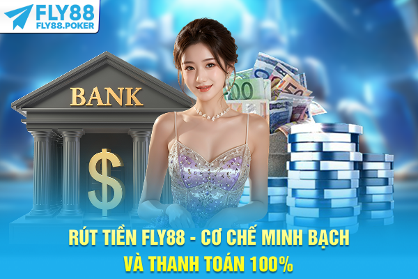 Rút Tiền FLY88 - Cơ Chế Minh Bạch Và Thanh Toán 100%