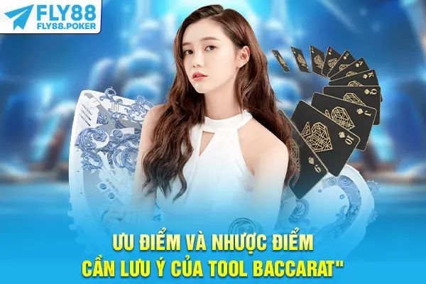 Ưu điểm và nhược điểm cần lưu ý của tool Baccarat
